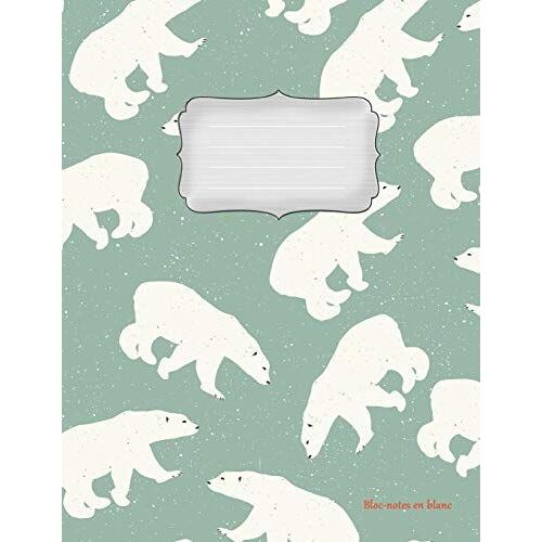 Bloc-Notes En Blanc: Ours Polaire Vol.2 | 112 Pages | Carnet De Notes Avec Registre | Idéal Comme Agenda, Carnet De Croquis, Carnet De Croquis, Carnet À Dessin Ou Cahier À Colorier Vide
