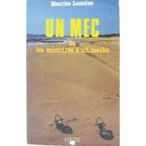 Un Mec Ou Les M�moires D'un Macho   de maurice lemoine
