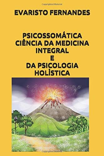 Psicossomática Ciência Da Medicina Integral E Da Psicologia Holìstica