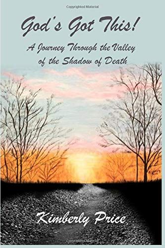 God's Got This!: A Journey Through The Valley Of The Shadow Of Death