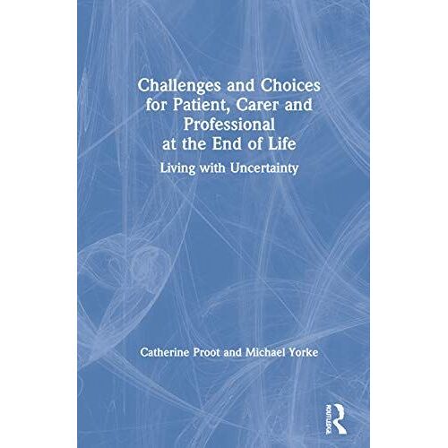 Challenges And Choices For Patient, Carer And Professional At The End Of Life