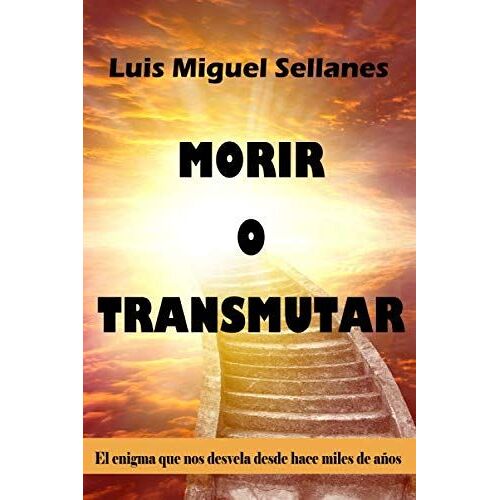 Morir O Transmutar: El Enigma Que Nos Desvela Desde Hace Miles De Años