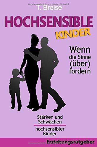 Hochsensible Kinder - Wenn Die Sinne (Über)Fordern: Stärken Und Schwächen Hochsensibler Kinder