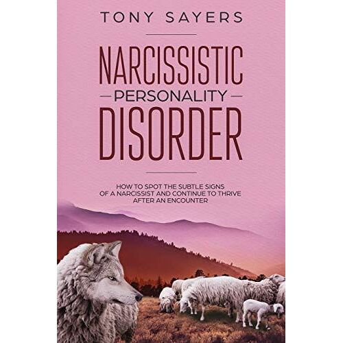 Narcissistic Personality Disorder-How To Spot The Subtle Signs Of A Narcissist And Continue To Thrive After An Encounter.