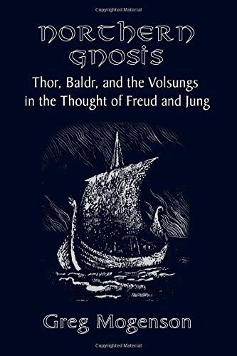 Northern Gnosis: Thor, Baldr, And The Volsungs In The Thought Of Freud And Jung