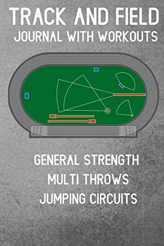 Track And Field Journal With Workouts: General Strength, Multi Throws, Jumping Circuits