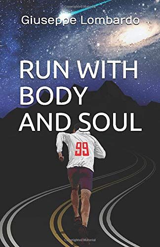 Run With Body And Soul: How To Become Extraordinary By Connecting With Your Mind And Your Body