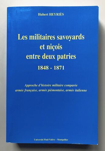 Les Militaires Savoyards Et Niçois Entre Deux Patries, 1848-1871 - Approche D'histoire Militaire Comparée : Armée Française, Armée Piémontaise, Armée Italienne