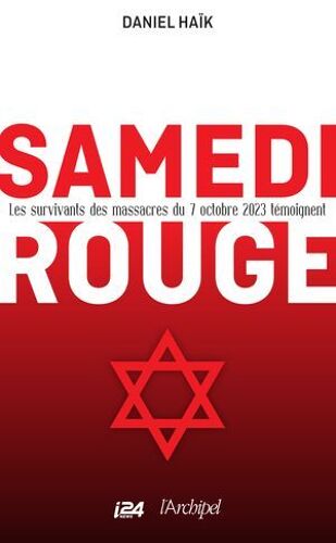 Samedi Rouge - Les Survivants Des Massacres Du 7 Octobre 2023 Témoignent