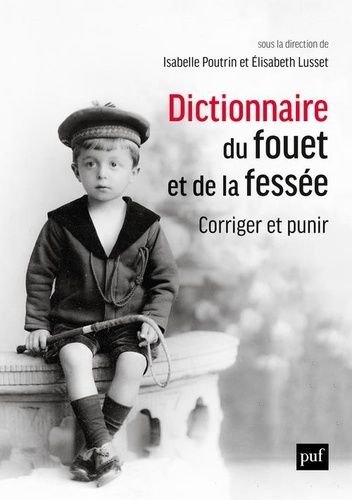 Dictionnaire Du Fouet Et De La Fessée - Corriger Et Punir