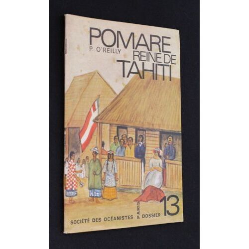 Pomare Reine De Tahiti (Dossier 13 De La Société Des Océanistes)