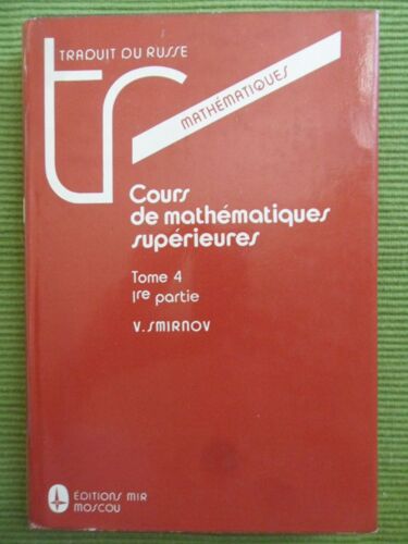 Cours De Mathématiques Supérieures - Tome 4 - 1ère Partie (Traduit Du Russe Par Djilali Embarek, Réimpression De 1989)