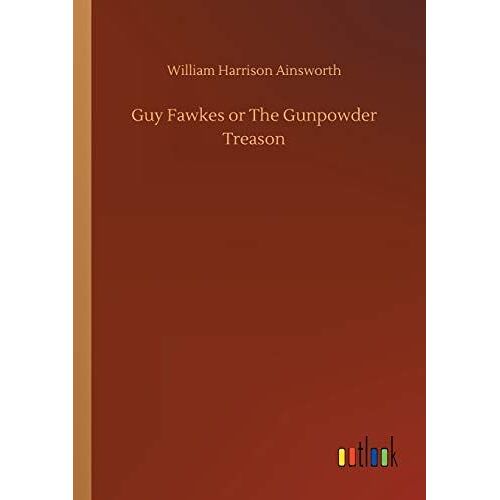 Guy Fawkes Or The Gunpowder Treason
