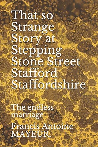 That So Strange Story At Stepping Stone Street Stafford Staffordshire: The Endless Marriage