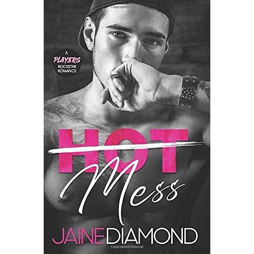 Hot Mess: A Players Rockstar Romance (Players, Book 1)