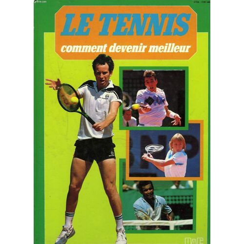 Le Tennis. Comment Devenir Le Meilleur.