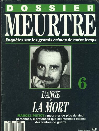 Dossier Meurtre. Enquêtes Sur Les Grands Crimes De Notre Temps N°6. L'ange De La Mort. Marcel Petiot.