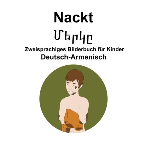 Deutsch-Armenisch Nackt / ????? Zweisprachiges Bilderbuch Für Kinder