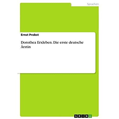 Dorothea Erxleben. Die Erste Deutsche Ärztin