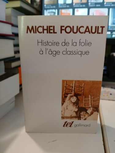 Histoire De La Folie À L'âge Classique - Michel Foucault