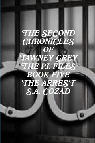 The Second Chronicles Of Tawney Grey The P.I. Files Book Five The Arrest