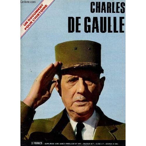 Charles De Gaulle - Un Document Pour L'histoire/Supplement Hors Serie A Paris-Jour N°3474.