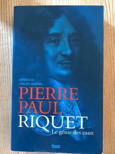 Mireille Oblin-Briere . Pierre Paul Riquet Le Génie Des Eaux . Editions Privat . 