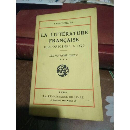 La Littérature Française, Des Origines À Nos Jours : Le Dix-Huitième Siècle, Tome 3