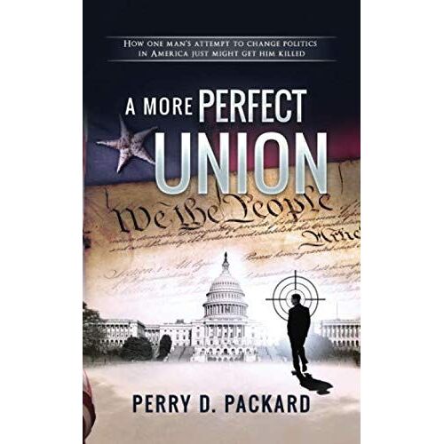 A More Perfect Union: How One Man's Attempt To Change Politics In America Just Might Get Him Killed.