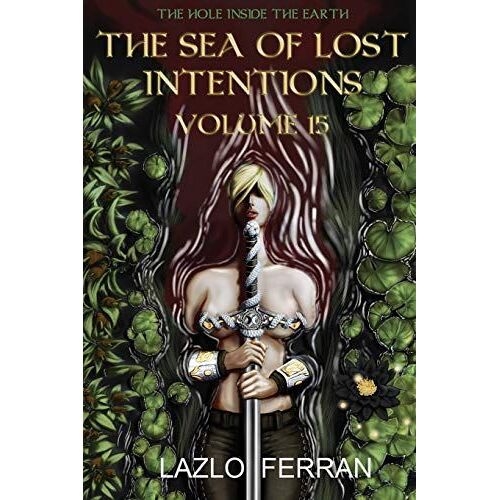 The Sea Of Lost Intentions: Volume 15 (The Hole Inside The Earth)