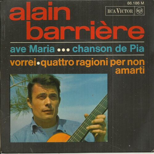 Alain Barriere : Ave Maria 2'10 - Chanson De Pia 2'20 Du Film "Pas De Panique" / Vorrei (Bardotti, G. P. Reverberi) 2'32 - Quattro Ragiono Per Non Amarti (Camucia, Sentieri) 3'25
