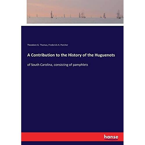 A Contribution To The History Of The Huguenots