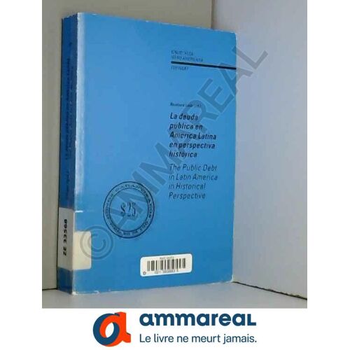 La Deuda Pública En América Latina En Perspectiva Histórica =: The Public Debt In Latin America In Historical Perspective (Bibliotheca Ibero