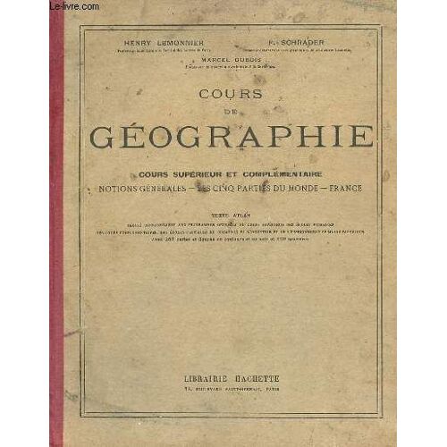Cours De Géographie - Cours Supérieur Et Complémentaire Notions Générales Les Cinq Parties Du Monde La France - Texte Atlas - 17e Édition.