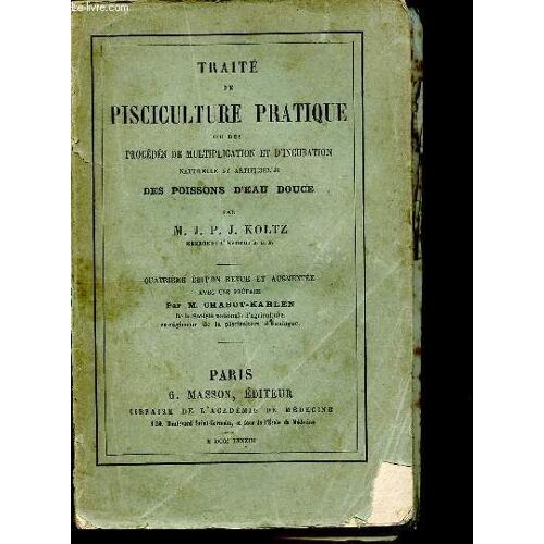 Traité De Pisciculture Pratique Ou Des Procédés De Multiplication Et D Incubation Naturelle Et Artificielle Des Poissons D Eau Douce