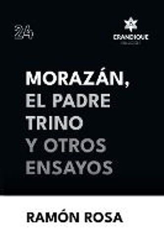 Morazán, El Padre Trino Y Otros Ensayos