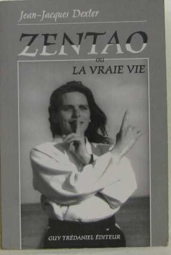 Zentao Ou La Vraie Vie.  Règles D'or D'harmonie, Corps, Âme, Esprit
