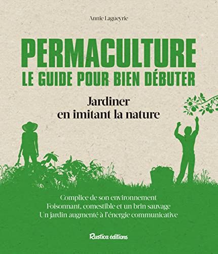 Permaculture Le Guide Pour Bien DéButer - Jardiner En Imitant La Nature
