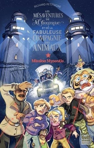 Les Mésaventures De M. Gonzague Et De La Fabuleuse Compagnie Des Animaux - Tome 2 - Mission Myosotis