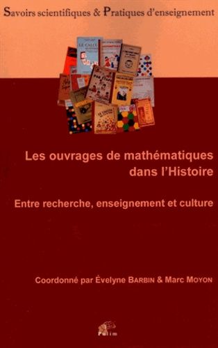 Les Ouvrages De Mathématiques Dans L'histoire - Entre Recherche, Enseignement Et Culture