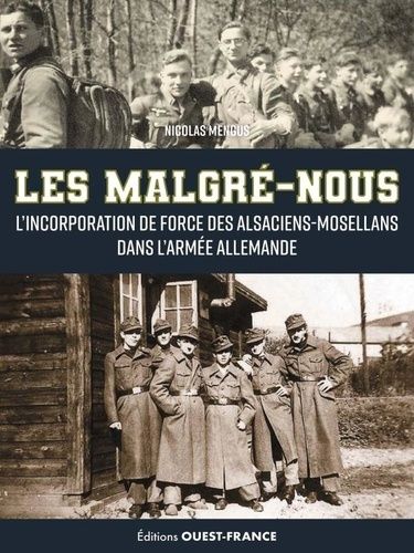 Les "Malgré-Nous - L'incorporation De Force Des Alsaciens-Mosellans Dans L'armée Allemande