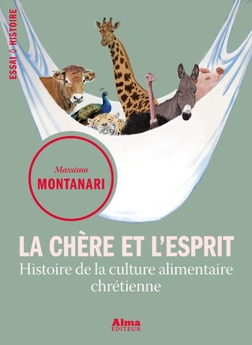 La Chère Et L'esprit - Histoire De La Culture Alimentaire Chrétienne