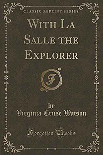 Watson, V: With La Salle The Explorer (Classic Reprint)
