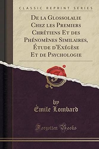 Lombard, É: La Glossolalie Chez Les Premiers Chrétiens Et De