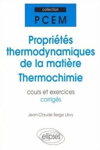 Propriétés Thermodynamiques De La Matière, Thermochimie - Cours Et Exercices Corrigés, Pcem, Deug