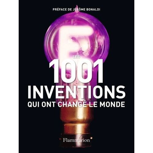 Les 1001 Inventions Qui Ont Changé Le Monde