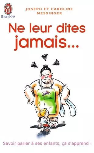 Ne Leur Dites Jamais - Savoir Parler À Ses Enfants, Ça S'apprend
