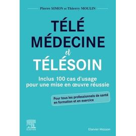 Télémédecine Et Télésoin - Inclus 100 Cas D'usage Pour Une Mise En Oeuvre Réussie