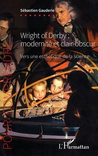 Wright Of Derby : Modernité Et Clair-Obscur - Vers Une Esthétique De La Science