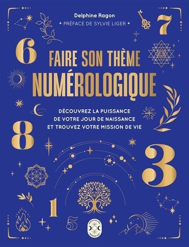 Faire Son Thème Numérologique - Découvrez La Puissance De Votre Jour De Naissance Et Trouvez Votre Mission De Vie